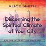Discerning the Spiritual Climate of Your City: A Guide to Understanding Spiritual Mapping cover image