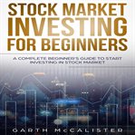 Stock market investing for beginners: a complete beginner's guide to start investing in stock mark cover image