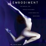 Embodiment: the manual you should have been given when you were born cover image