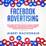 Facebook advertising: social media marketing strategy guide for optimizing facebook page - discover cover image