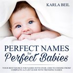 Perfect names for perfect babies, your best source for names with over 12000 to choose from! comp cover image