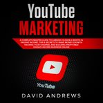 Youtube marketing: a complete master guide to earning 10,000$ a month in passive income, tips & s cover image