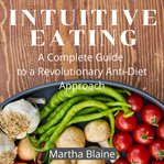 Intuitive eating: a complete guide to a revolutionary anti-diet approach cover image