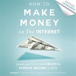 How to make money on the internet: leave your 9 to 5 job and create a passive income in 2020 cover image
