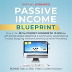 Passive income blueprint: how to go from complete beginner to 10000/mo with social media marketin cover image