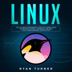 Linux: the ultimate beginner's guide to learn linux operating system, command line and linux prog cover image