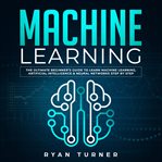 Machine learning the ultimate beginner's guide to learn machine learning, artificial intelligence cover image