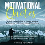 Motivational quotes: more than 1000 daily inspirational affirmations that will change your life f cover image