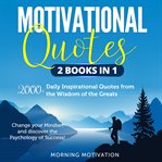 Motivational quotes 2 books in 1: 2000+ daily inspirational quotes from the wisdom of the greats cover image