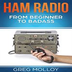 Ham radio: from beginner to badass (ham radio, arrl, arrl exam, ham radio licence) cover image