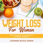 Weight loss for women: effective strategies to change mentality and lose weight in a healthy way cover image