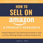 How to sell on amazon and product research:  product research tips and practical guide on how to cover image