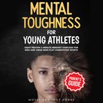 Mental toughness training for young athletes - parent's guide cover image