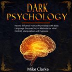 Dark psychology: how to influence human psychology with body language: discover secret methods fo cover image