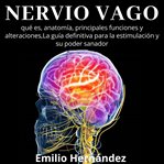 Nervio vago: qué es, anatomía, principales funciones y alteraciones, la guía definitiva para la e cover image
