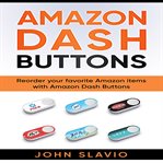Amazon dash buttons: reorder your favorite amazon items with amazon dash buttons (library edition) cover image