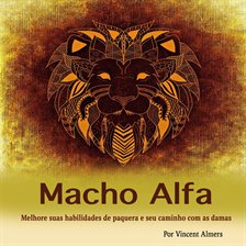 Macho alfa: Melhore suas habilidades de paquera e seu caminho com as damas (Portuguese Edition) (...