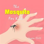 The mosquito for kids  (library edition) cover image