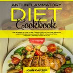 Anti inflammatory diet cookbook: the 3 week action plan – 120+ easy to follow recipes and proven cover image