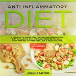 Anti inflammatory diet: a complete guide for the anti inflammatory diet including 250+ proven rec cover image
