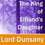 The king of elfland's daughter (library edition) cover image