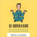 Self discipline in 10 days: how to succeed, change your life and stop procrastinating cover image