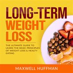 Long-term weight loss: the ultimate guide to learn the basic principles of weight loss & healty e cover image