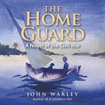 The home guard: a novel of the civil war cover image