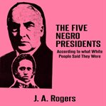 The five negro presidents: according to what white people said they were cover image