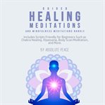 Guided healing meditations and mindfulness meditations bundle: includes scripts friendly for begin cover image