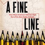 A fine line: how most american kids are kept out of the best public schools cover image