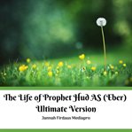 The life of prophet hud as (eber) ultimate version cover image