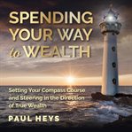 Spending your way to wealth cover image