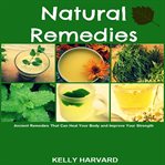 Natural remedies:  ancient remedies that can heal your body and improve your strength cover image