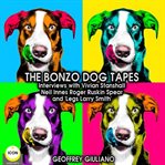 The bonzo dog tapes; interviews with vivian stanshall, neil innes, roger ruskin spear and "legs l cover image