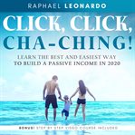 Click, click, chaching!: learn the best and easiest way to build a passive income in 2020 cover image