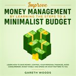 Improve money management by learning the steps to a minimalist budget learn how to save money, co cover image