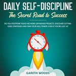 Daily self-discipline : the secret road to success cover image