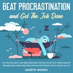 Beat procrastination and get the job done cover image