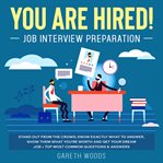 You are hired! job interview preparation stand out from the crowd, know exactly what to answer, s cover image