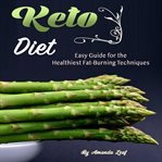 Keto diet: easy guide for the healthiest fat-burning techniques cover image