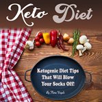 Keto diet: ketogenic diet tips that will blow your socks off cover image