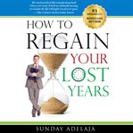 How to regain your lost years cover image
