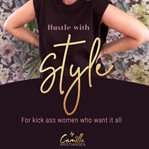 Hustle with style! for kick-ass women who want it all cover image