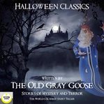 Halloween classics; the old grey goose; stories of mystery and terror cover image