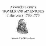 Alexander Henry's Travels and adventures in the years 1760-1776 cover image