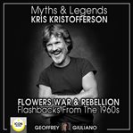 Myths and legends; kris kristofferson; flowers, war and rebellion; flashbacks from the 1960s cover image