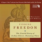 Finding freedom : the untold story of Joshua Glover, runaway slave cover image