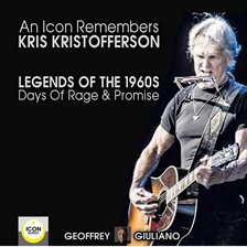 Umschlagbild für An Icon Remembers; Kris Kristofferson; Legends of the 1960s; Days of Rage and Promise