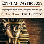 Egyptian mythology: everything about myths, history, and legends in ancient egypt (3 in 1 combo) cover image